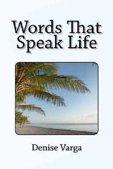 Words That Speak Life by Denise Varga