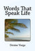 Words That Speak Life by Denise Varga