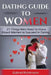 Dating Guide To Women: 21 Things Men Need to Know About Women to Succeed in Dating by Gabriel Richtmann