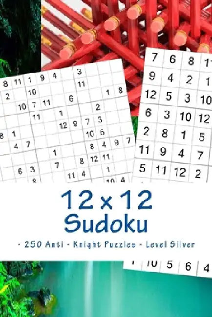 12 x 12 Sudoku - 250 Anti - Knight Puzzles - Level Silver: The driving force of Sudoku by Andrii Pitenko