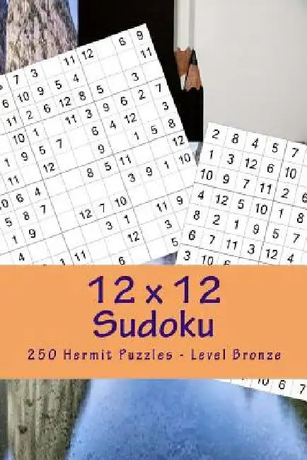 12 X 12 Sudoku - 250 Hermit Puzzles - Level Bronze: Great Option to Relax by Andrii Pitenko