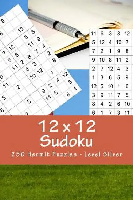 12 X 12 Sudoku - 250 Hermit Puzzles - Level Silver: For Connoisseurs of Sudoku by Andrii Pitenko
