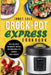 Crock-Pot Express Cookbook: Easy, Delicious, and Healthy Recipes for Your Crock-Pot Express Multi-Cooker by Janet Cole