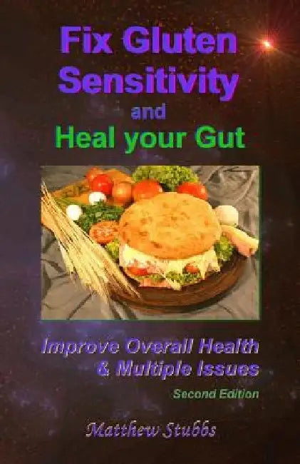 Fix Gluten Sensitivity and Heal Your Gut: Improve Overall Health & Multiple Issues by Matthew Stubbs