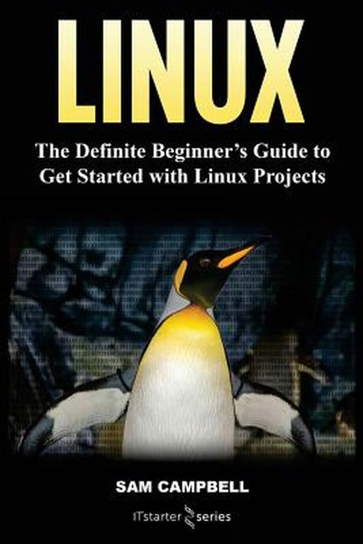 Linux: The Definitive Beginner's Guide to Get Started with Linux Projects by Starter Series, It