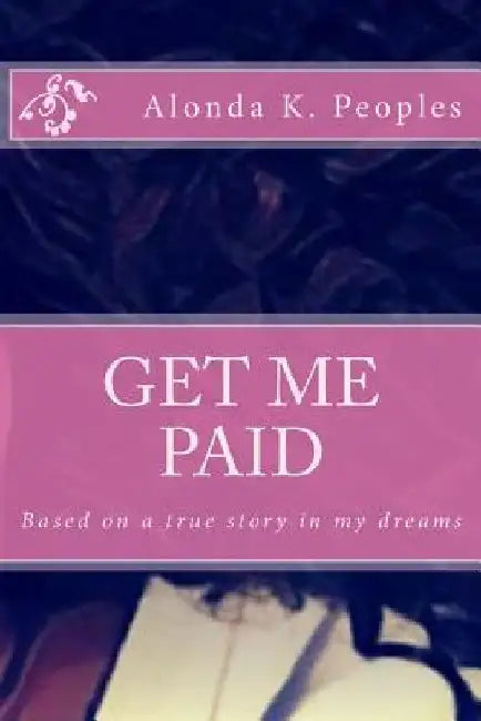 Get Me Paid by Alonda K. Peoples