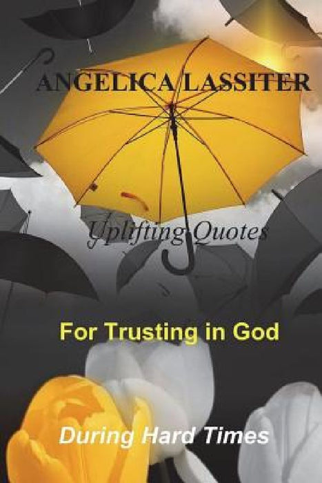 Uplifting Quotes for Trusting in God During Hard Times by Angelica Lassiter
