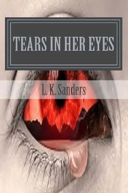 Tears In Her Eyes by Linda K. Sanders