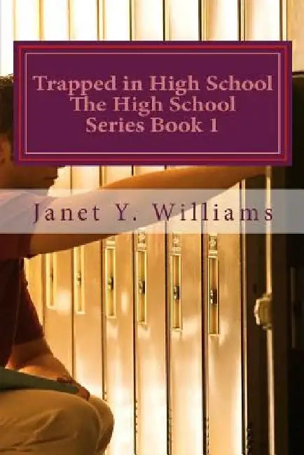 Trapped in High School by Janet Y. Williams