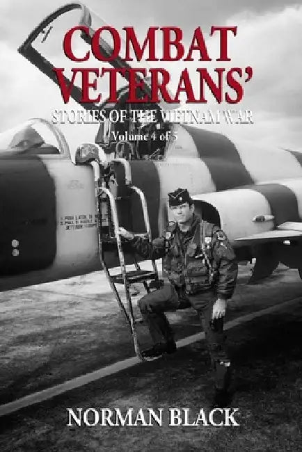 Combat Veterans' Stories of the Vietnam War: Vietnam War by Norman Black