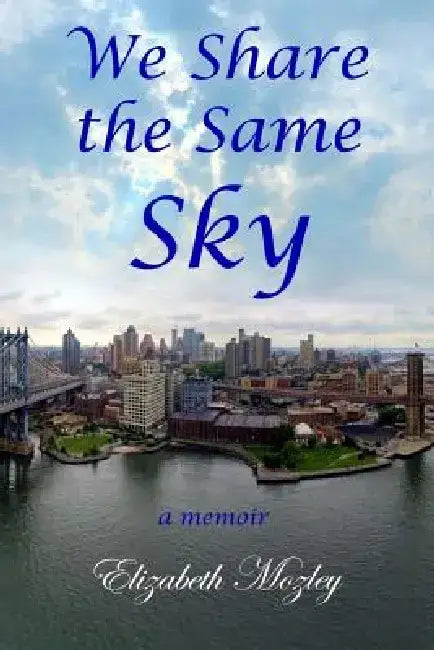 We Share the Same Sky: a memoir by Elizabeth Mozley