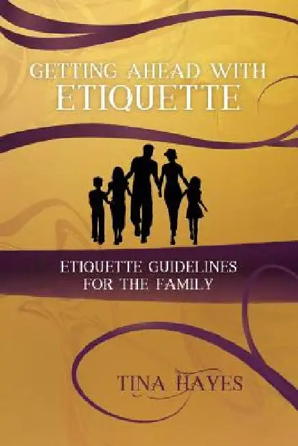 Getting Ahead With Etiquette, Family Edition by Tina Hayes