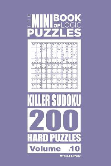 The Mini Book of Logic Puzzles - Killer Sudoku 200 Hard (Volume 10) by Mykola Krylov