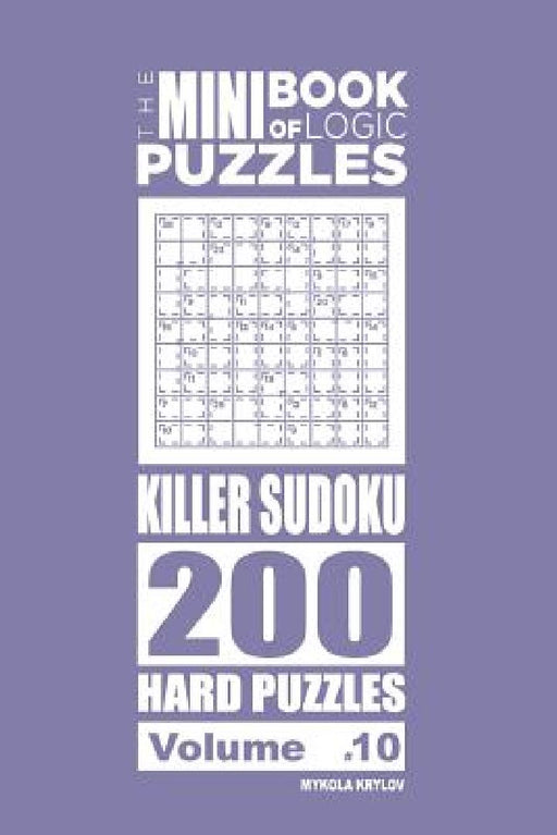 The Mini Book of Logic Puzzles - Killer Sudoku 200 Hard (Volume 10) by Mykola Krylov