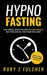 Hypno-Fasting: The Simple, Effective Way to Lose Weight But Still Eat All the Food You Love by Fulcher, Rory Z.