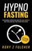 Hypno-Fasting: The Simple, Effective Way to Lose Weight But Still Eat All the Food You Love by Fulcher, Rory Z.