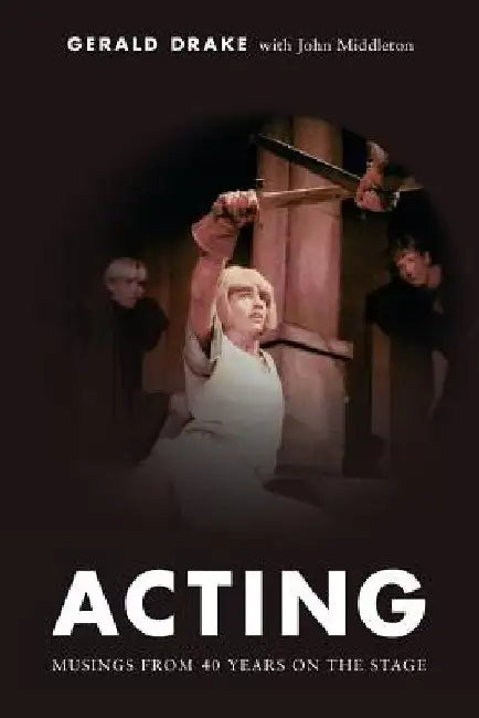Acting: Musings from 40 years on the stage by John Middleton