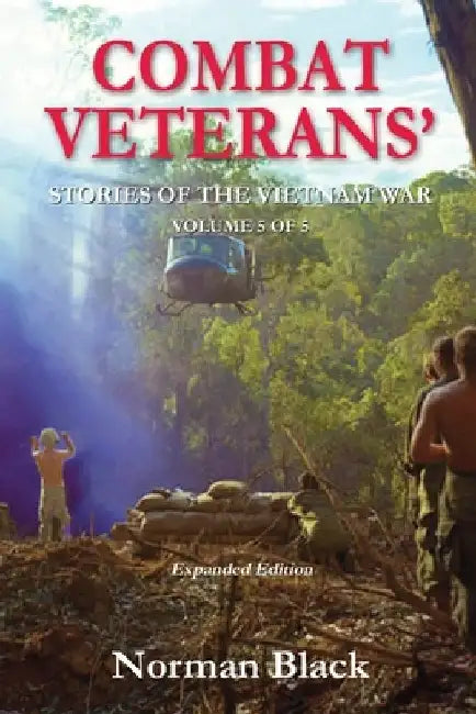 Combat Veterans' Stories' of the Vietnam War: Vietnam War by Norman Black