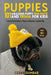 Puppies: 101 Amazing Puppy Fun Facts and Trivia for Kids: Learn How to Raise a Puppy to Become a Loving Dog (WITH 40+ PHOTOS!) by Cesar Dunbar