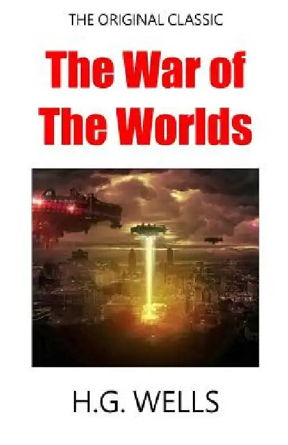 The War Of The Worlds - The Original Classic by H. G. Wells