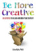 Be More Creative: 101 Activities to Unleash and Grow Your Creativity by Liisa Kyle