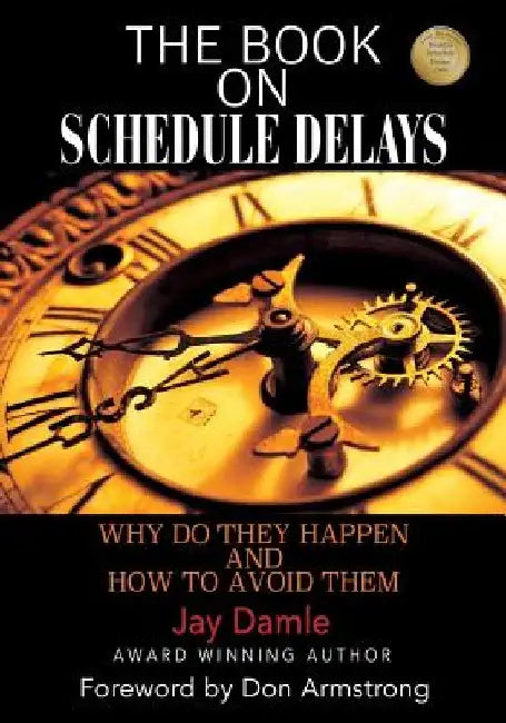 The Book on Schedule Delays: Why Do They Happen and How To Avoid Them by Jay Damle
