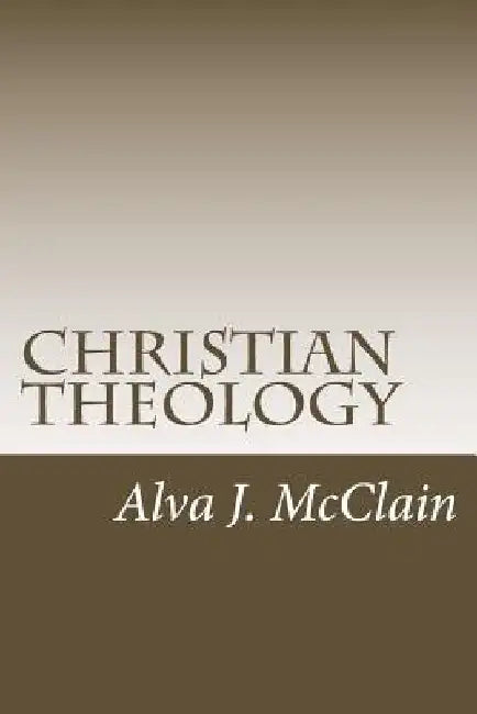 Christian Theology: Theology Outlines Used By Dr. McClain a Grace Seminary by Ron Curfman