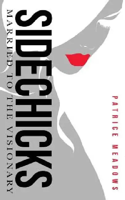 Sidechicks: Married to the Visionary by Patrice Meadows