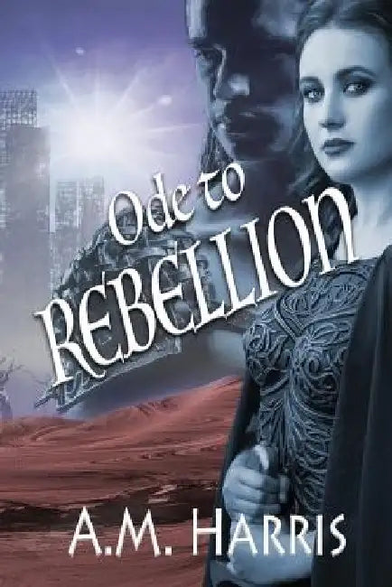 Ode to Rebellion by A. M. Harris