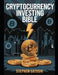 Cryptocurrency Investing Bible: Your Complete Step-by-Step Game Plan for Massive Long-Term Profits in the World's Fastest Growing Market by Stephen Satoshi