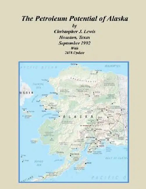 The Petroleum Potential of Alaska by Christopher J. Lewis