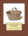 Cane Basket Work: A Practical Manual of Weaving Useful and Fancy Baskets by Roger Chambers