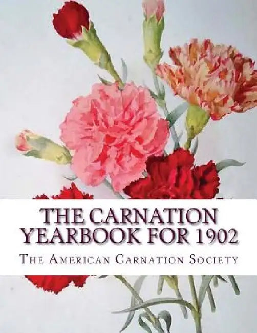 The Carnation Yearbook for 1902 by Roger Chambers