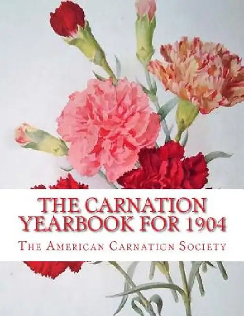 The Carnation Yearbook for 1904 by Roger Chambers