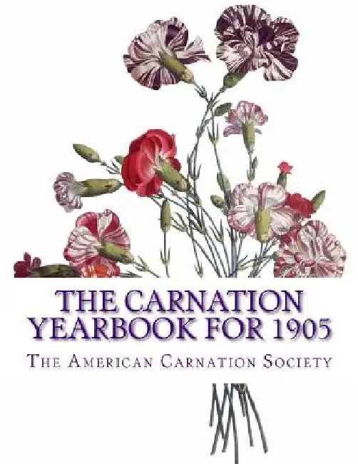 The Carnation Yearbook for 1905 by Roger Chambers
