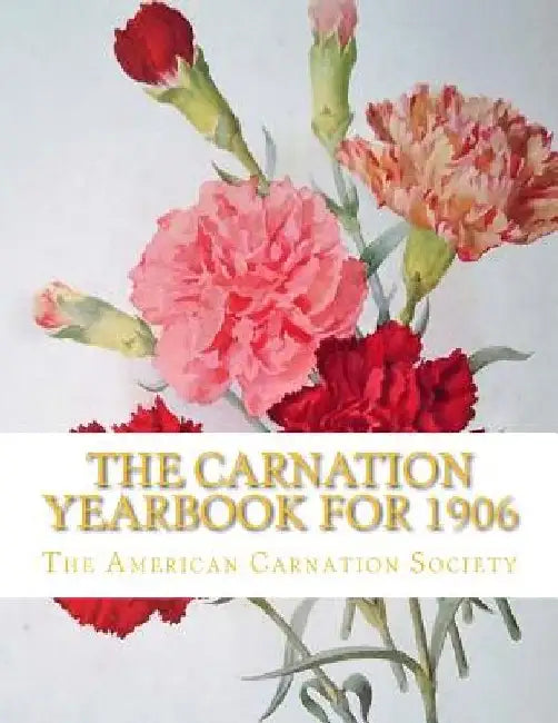 The Carnation Yearbook for 1906 by Roger Chambers