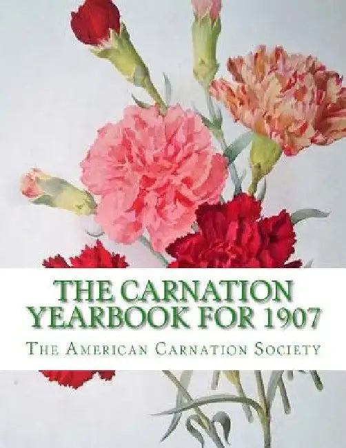 The Carnation Yearbook for 1907 by Roger Chambers