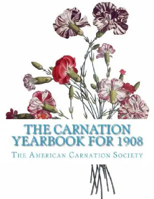The Carnation Yearbook for 1908 by Roger Chambers