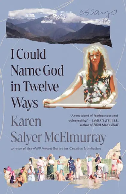 I Could Name God in Twelve Ways: Essays by Karen Salyer McElmurray