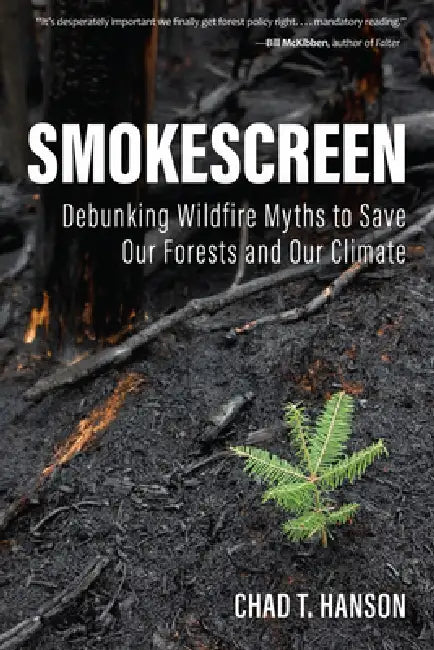 Smokescreen: Debunking Wildfire Myths to Save Our Forests and Our Climate by Chad T. Hanson