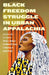 Black Freedom Struggle in Urban Appalachia by J. Z. Bennett