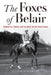 The Foxes of Belair: Gallant Fox, Omaha, and the Quest for the Triple Crown by Kelly, Jennifer S.