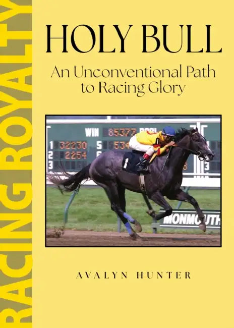 Holy Bull: An Unconventional Path to Racing Glory by Avalyn Hunter
