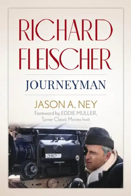 Richard Fleischer: Journeyman by Jason A. Ney, Eddie Muller