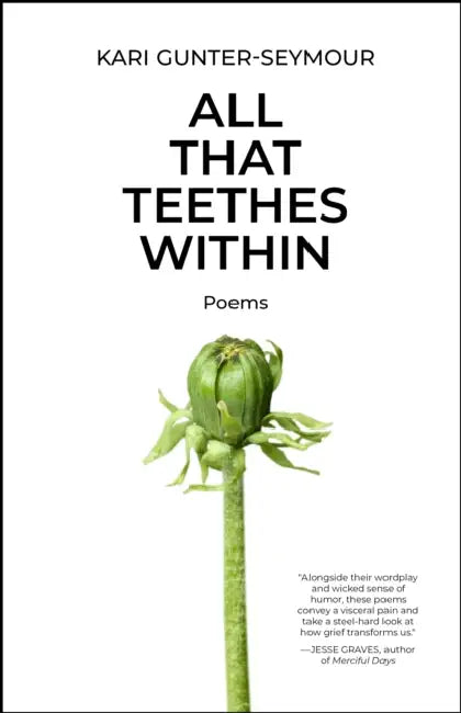 All That Teethes Within: Poems by Kari Gunter-Seymour