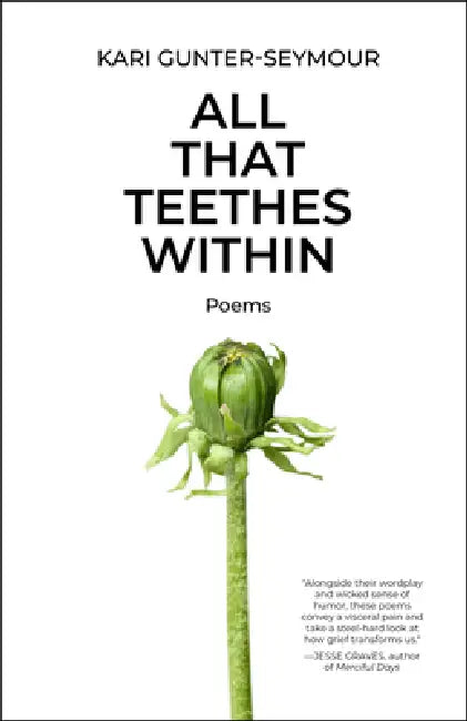 All That Teethes Within: Poems by Kari Gunter-Seymour