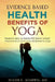 Evidence Based Health Benefits of Yoga: Research data validating 100 health related improvements commonly attributed to yoga by Shashi K. Agarwal MD