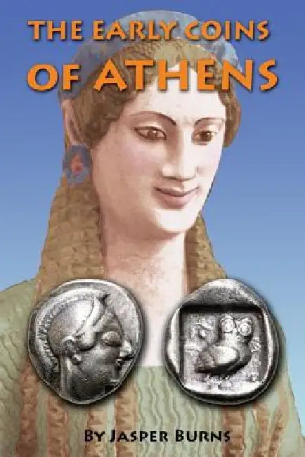The Early Coins of Athens by Jasper Burns