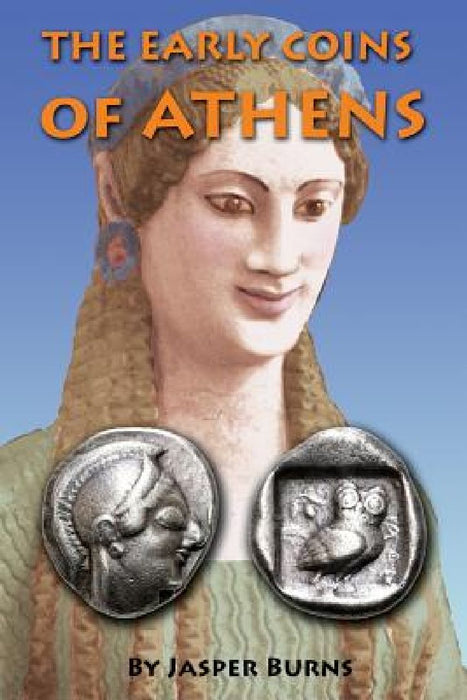 The Early Coins of Athens by Jasper Burns