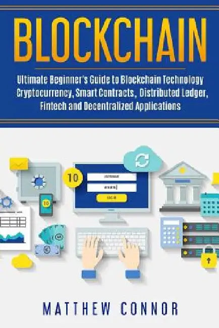Blockchain: Ultimate Beginner's Guide to Blockchain Technology - Cryptocurrency, Smart Contracts, Distributed Ledger, Fintech and by Maia Collins